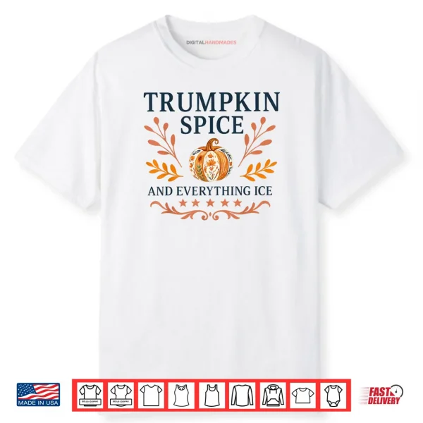 Trumpkin Spice And Everything ICE Liberal Fall Halloween Shirt