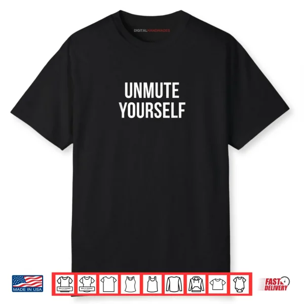 Unmute Yourself Shirt