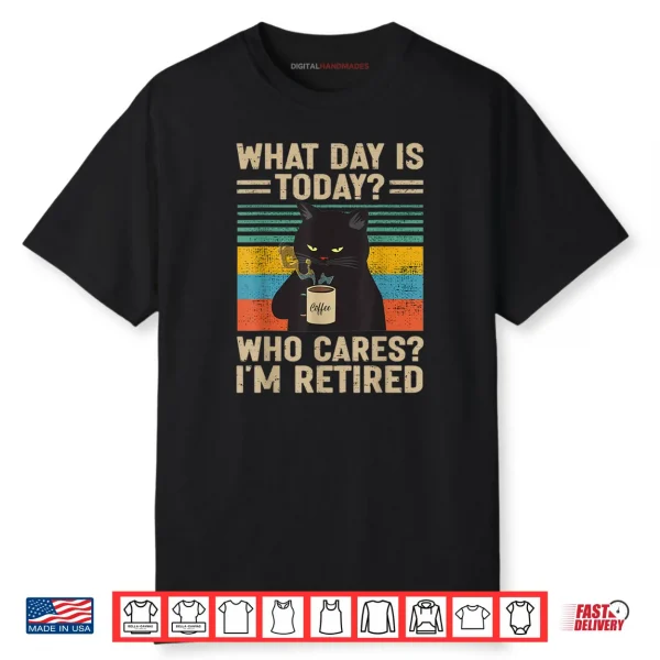 What Day Is Today Who Cares I’m Retired Cat and Coffee Shirt
