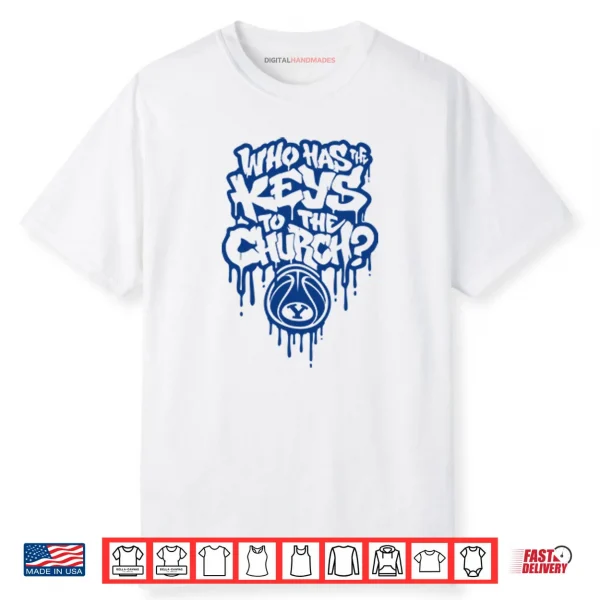 Who Has The Keys To The Church BYU Shirt
