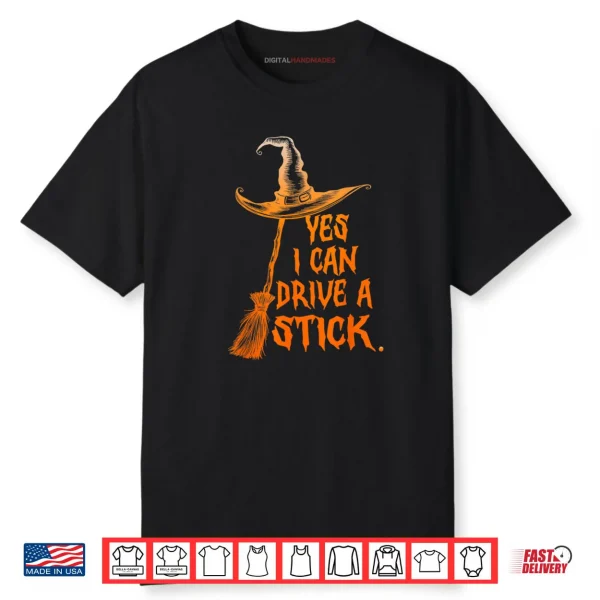 Yes I Can Drive A Stick Funny Halloween Spooky Witch Shirt