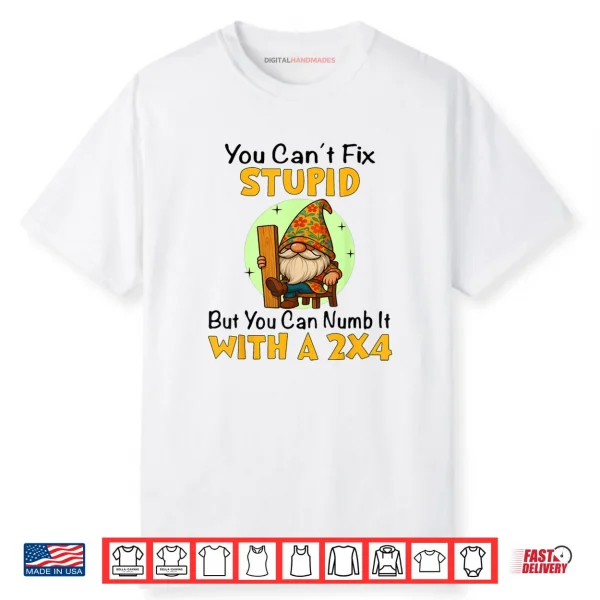 You Can’t Fix Stupid Shirt