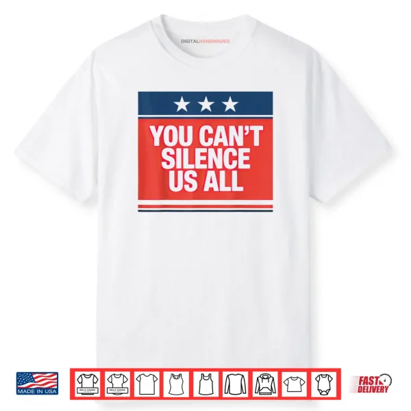 You Can’t Silence Us All Shirt