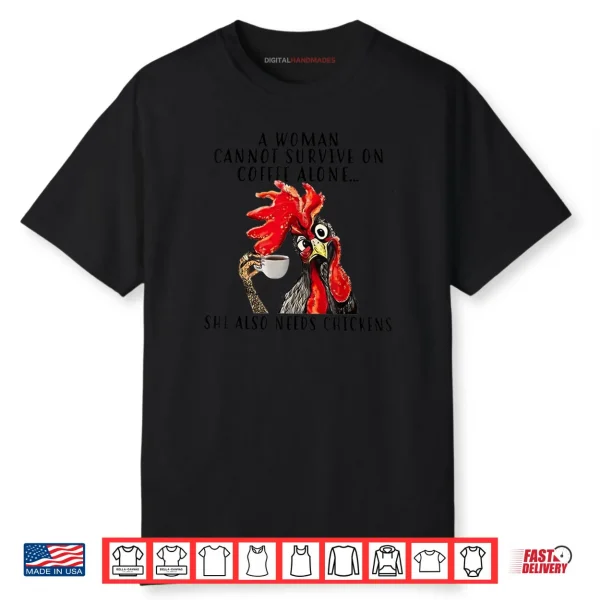 A Woman Cannot Survive On Coffee Alone She Needs Chicken Shirt