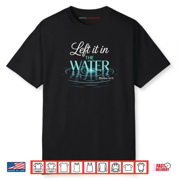 Baptized Left It in The Water Baptism Shirt