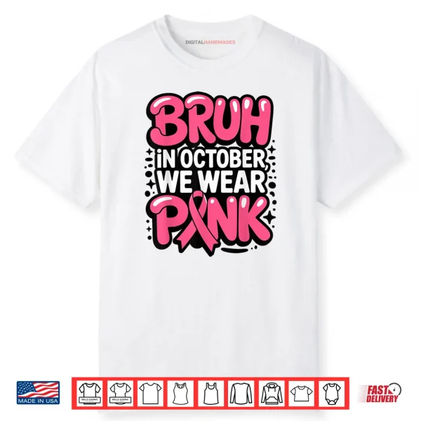Breast Cancer Bruh in October We Wear Pink Shirt