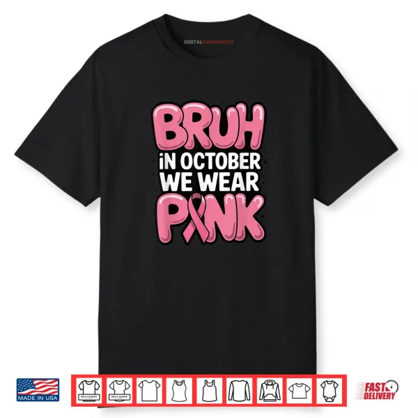 Bruh in October We Wear Pink Breast Cancer Awareness Shirt