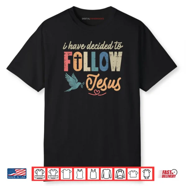Christian I Have Decided to Follow Jesus God Shirt