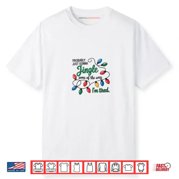 Christmas Probably Just Gonna Jingle Some of The Way Shirt
