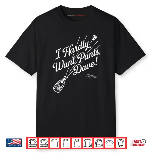 Clayton Kershaw I Hardly Want Pants Dave Shirt