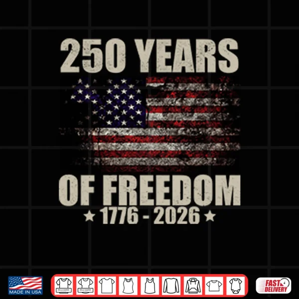 250 Years Of Freedom 1776 2026 Shirt 3 Design 250 Years Of Freedom 1776 2026 Shirt