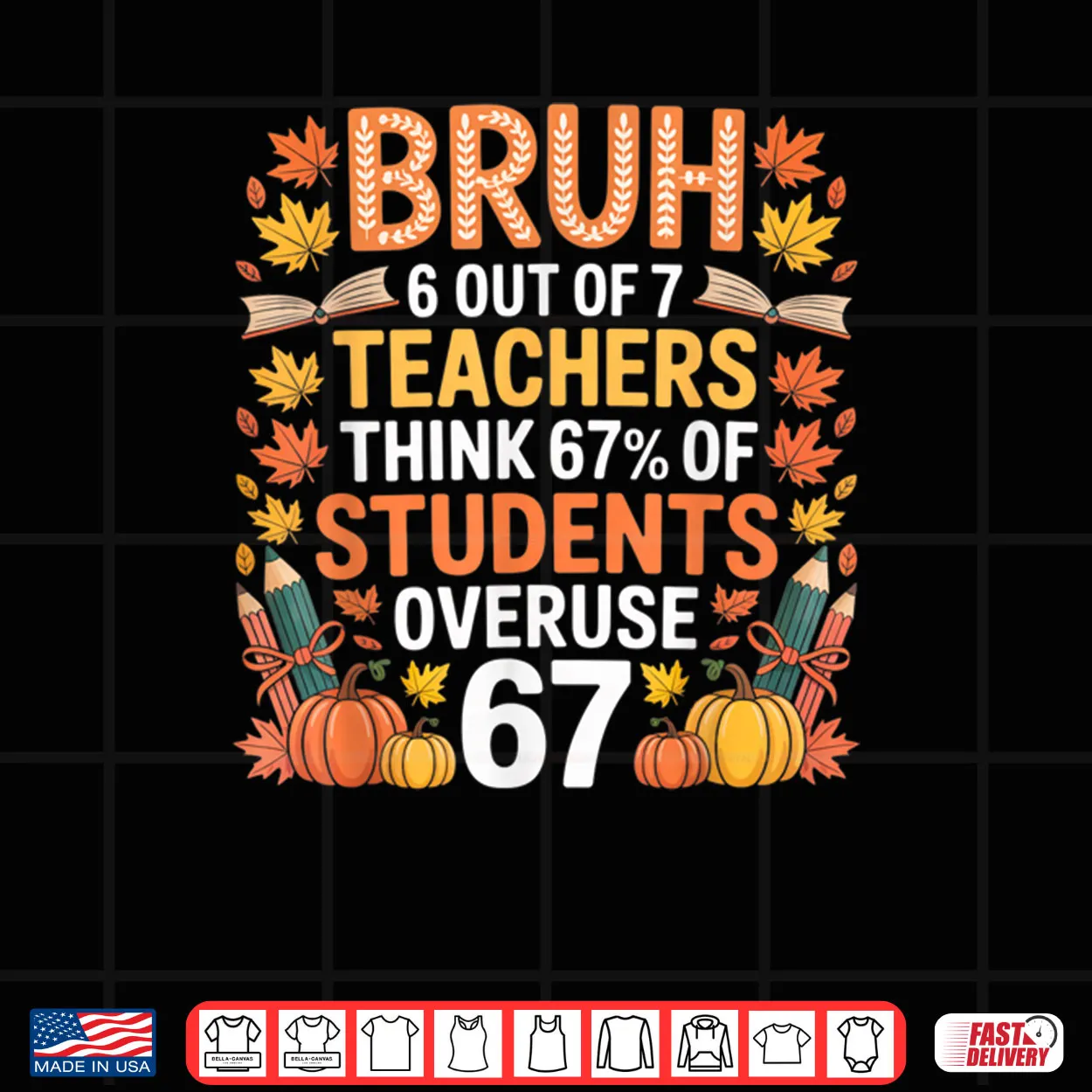 6 Out of 7 Teachers Think 67% of Students Overuse 67 Autumn Shirt 6 Out of 7 Teachers Think 67% of Students Overuse 67 Autumn Shirt
