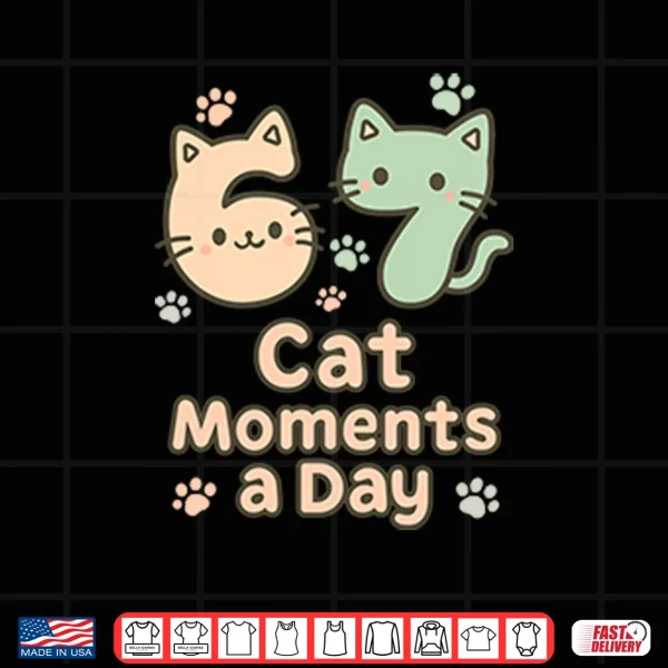 Design 67 Cat Moments A Day Six Seven Shirt