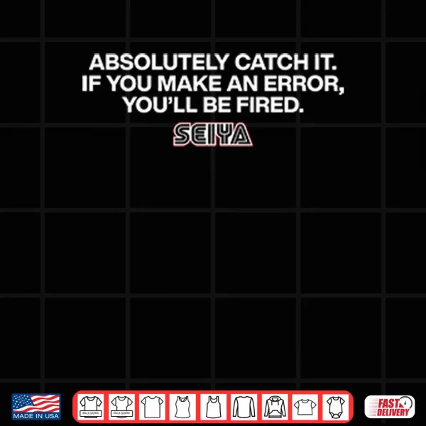 Absolutely Catch It If You Make An Error You’ll Be Fired Seiya SEGA Shirt 3 Design Absolutely Catch It If You Make An Error Youll Be Fired Seiya SEGA Shirt