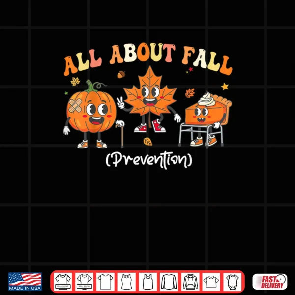 Design All About Fall Prevention Occupational Physical Therapy Shirt
