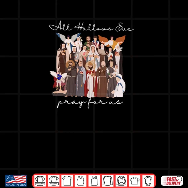 Design All Hallows Eve Pray For Us Halloween Catholic Saints Jesus Shirt