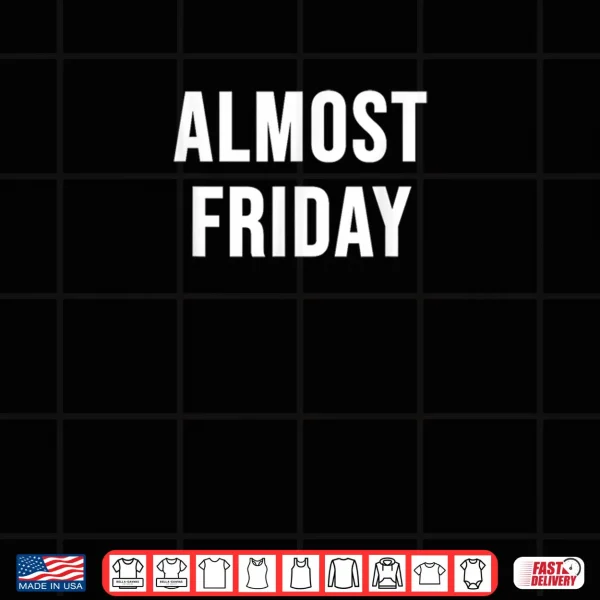 Design Almost Friday Shirt
