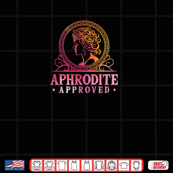 Aphrodite Approved Ancient Greece Goddess Greek Mythology Shirt 3 Design Aphrodite Approved Ancient Greece Goddess Greek Mythology Shirt