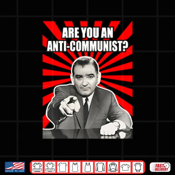 Design Are You An Anti Communist Senator Joseph McCarthy Shirt