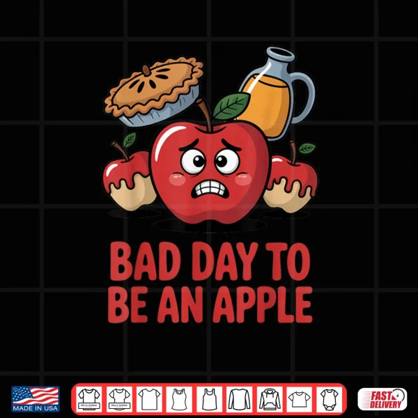 Bad Day to Be an Apple Pun Funny Thanksgiving Fall Season Shirt 3 Design Bad Day to Be an Apple Pun Funny Thanksgiving Fall Season Shirt