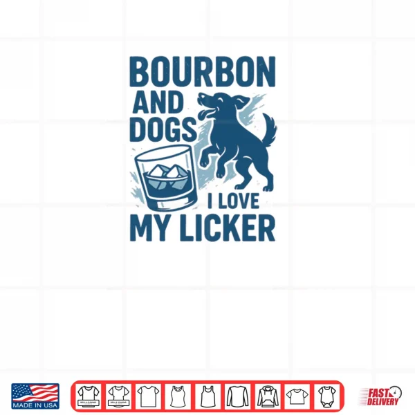 Bourbon and Dogs I Love My Licker Bourbon Drinking Girl Shirt 3 Design Bourbon and Dogs I Love My Licker Bourbon Drinking Girl Shirt