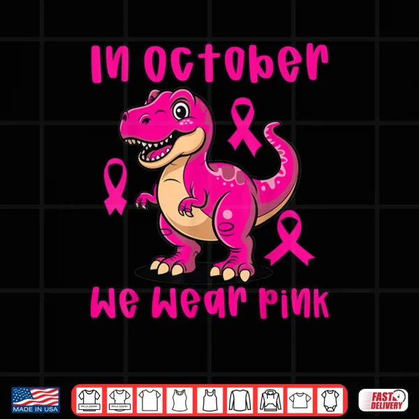 Design Breast Cancer T Rex in October We Wear Pink Shirt