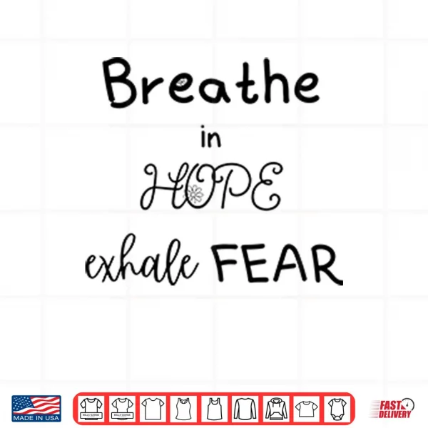 Breathe In Hope Exhale Fear Shirt 3 Design Breathe In Hope Exhale Fear Shirt