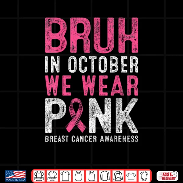 Design Bruh in October We Wear Pink Breast Cancer Awareness for Boy Shirt