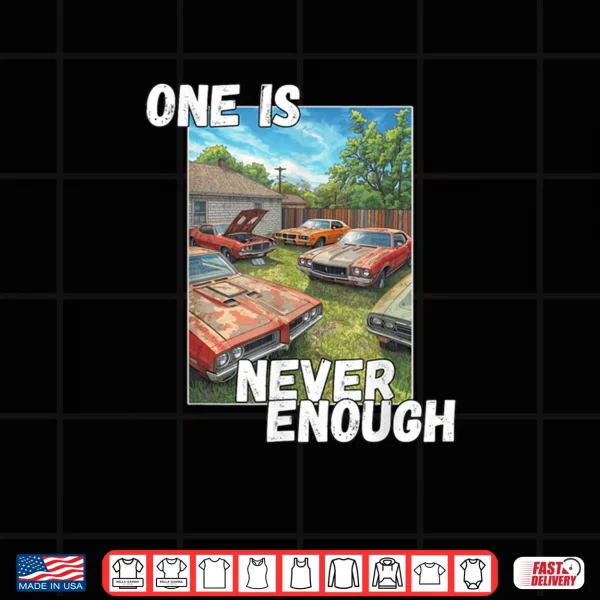 Design Car One is Never Enough Funny Classic Automobile Shirt