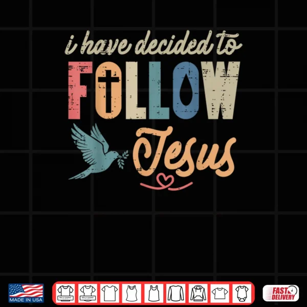 Design Christian I Have Decided to Follow Jesus God Shirt