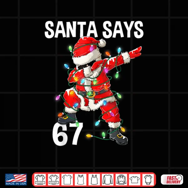 Design Christmas Santa Says 67 Six Seven Meme Merry Christmas Shirt