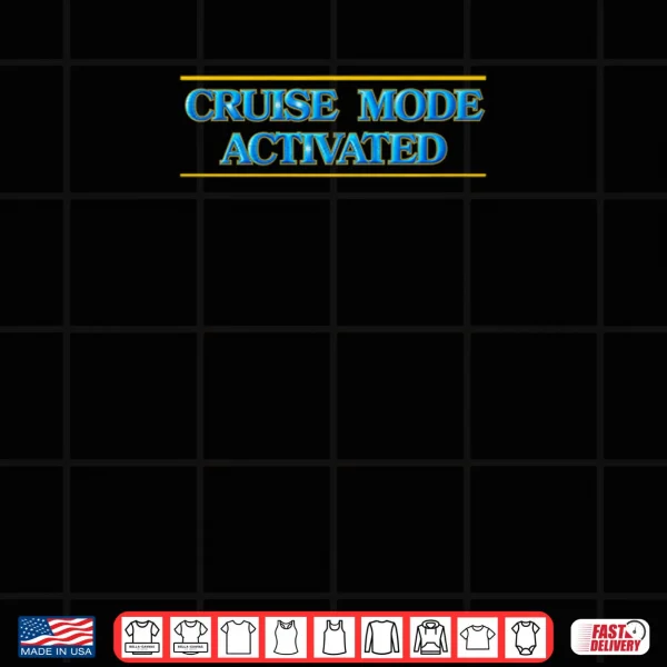 Design Cruise Mode Activated Shirt