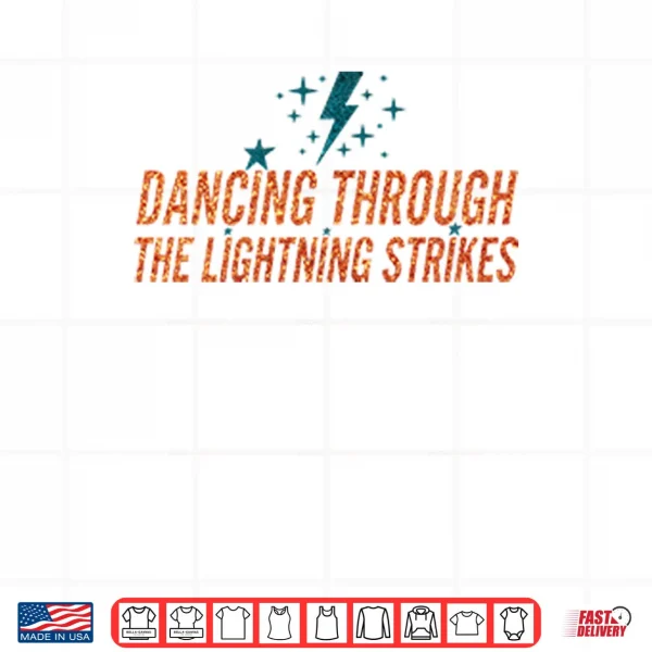 Dancing Through The Lightning Strikes Shirt 3 Design Dancing Through The Lightning Strikes Shirt