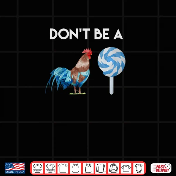 Design Dont Be A Cock or A Sucker Shirt