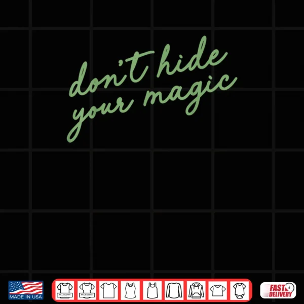 Don't Hide Your Magic Motivational Quote Positive Vibes Shirt 3 Design Dont Hide Your Magic Motivational Quote Positive Vibes Shirt