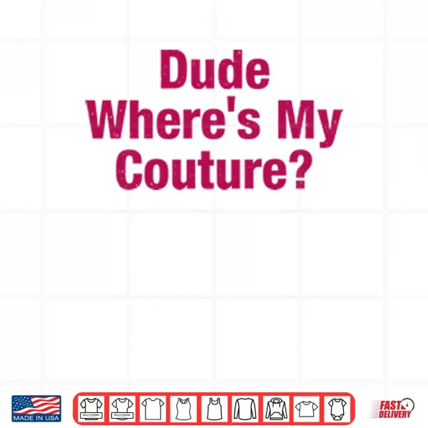 Design Dude Wheres My Couture Shirt