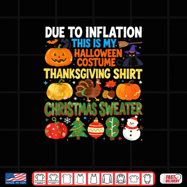 Design Due to Inflation Funny Holiday Costume Shirt