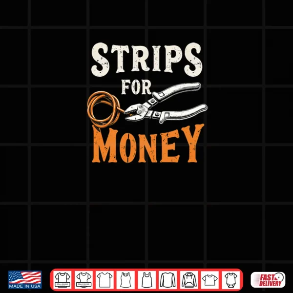 Electrician's Funny Strips for Money Shirt 3 Design Electricians Funny Strips for Money Shirt