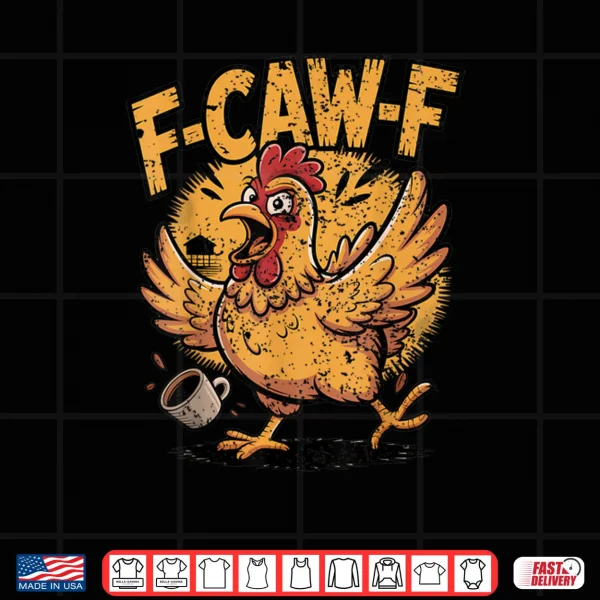 Design F Caw F Coffee Chicken F kawf Rooster Funny Bird Fcawf Shirt