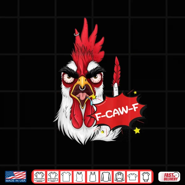 Design F Caw F Funny Chicken Humor Quote Rooster Meme Shirt