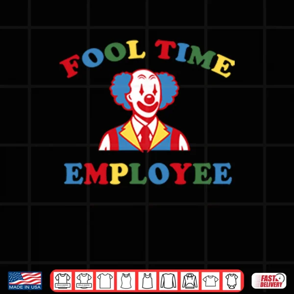 Design Fool Time Employee Clown Shirt