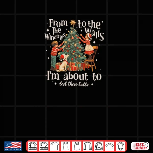 Design From The Windows To The Walls Im About To Deck Shirt