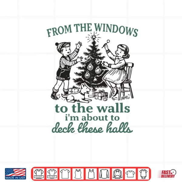 Design From The Windows to Walls Im About Deck These Halls Xmas Shirt