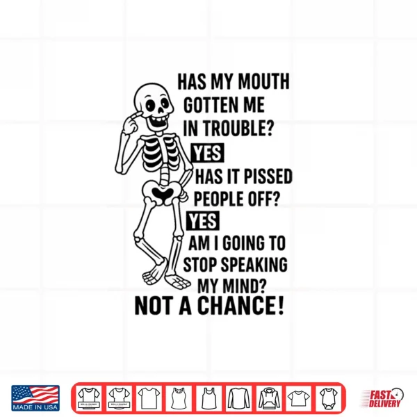 Design Funny Has My Mouth Gotten Me in Trouble Skeleton Shirt