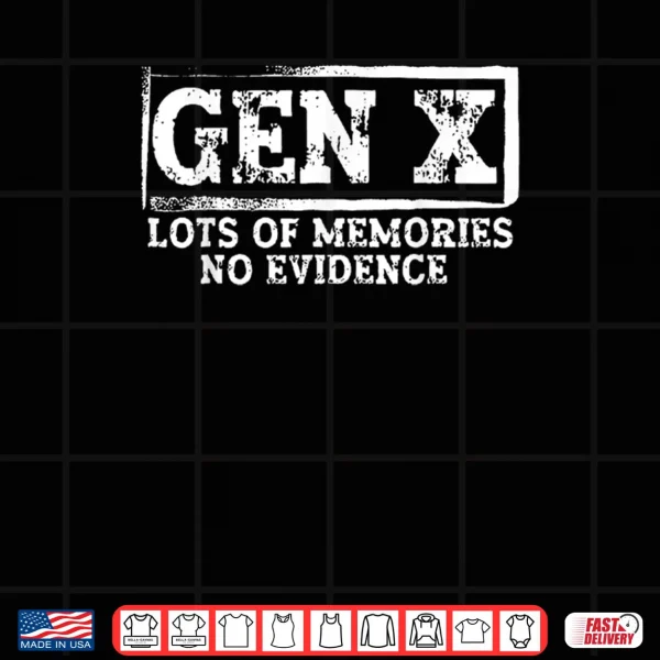 Design Gen X Lots of Memories No Evidence Shirt
