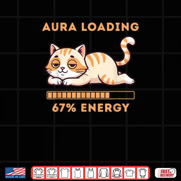 Design Gen Z Meme 67 Cat Aura Cat Loading 67 Percent Energy Shirt