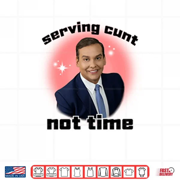 George Santos Serving Cunt Not Time Shirt 3 Design George Santos Serving Cunt Not Time Shirt