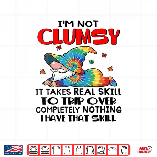 Design Gnomes Im Not Clumsy It Takes Real Skill to Trip Over Shirt