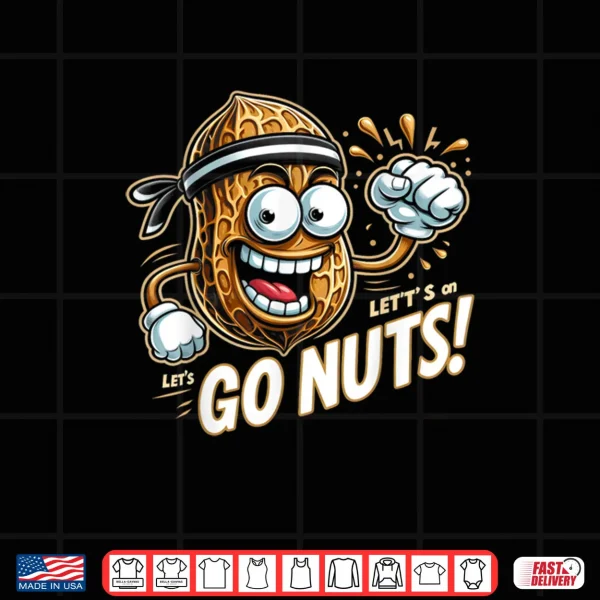 Design Go Nuts National Nut Day Lets Go Nuts on Nut Day Shirt