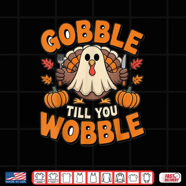 Design Gobble Till You Wobble Funny Thanksgiving Shirt
